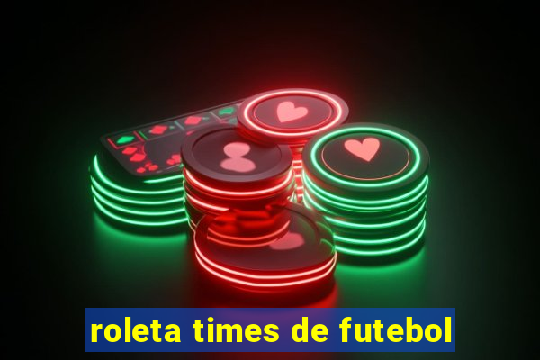 roleta times de futebol